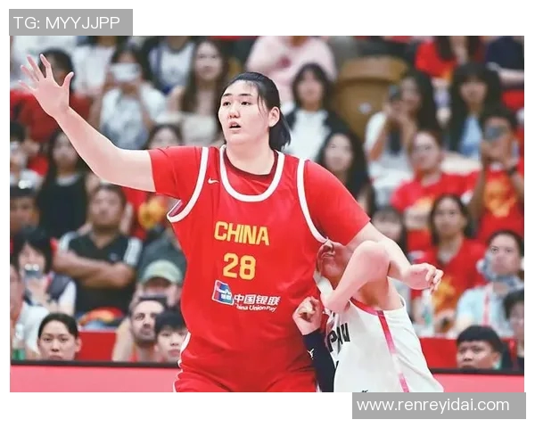中国女篮核心中锋再度发威助力球队晋级展现强大实力与稳定表现